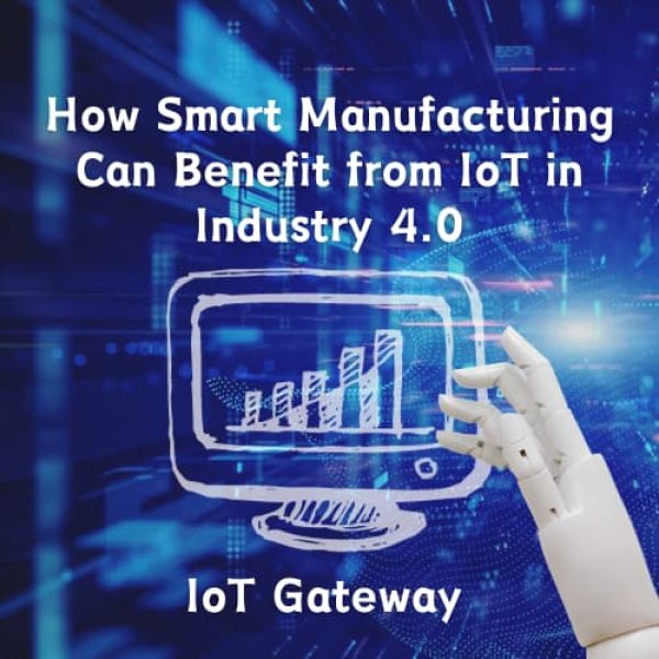 How Smart Manufacturing Can Benefit from IoT in Industry 4.0 (1)