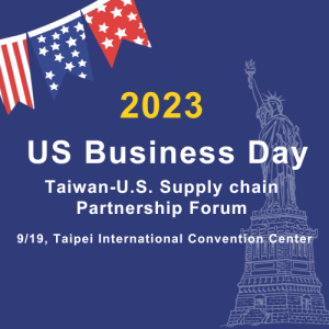 2023 US Business Day and Taiwan-U.S. Supply Chain Partnership Forum